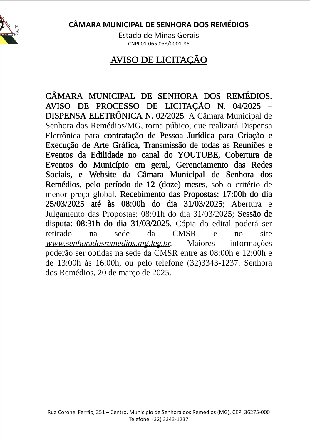 Aviso de Licitação n. 004/2025- Dispensa Eletrônica n. 002/2025- contratação de Pessoa Jurídica para Criação e Execução de Arte Gráfica, Transmissão de todas as Reuniões e Eventos da Edilidade no canal do YOUTUBE, Cobertura de Eventos do Município em gera